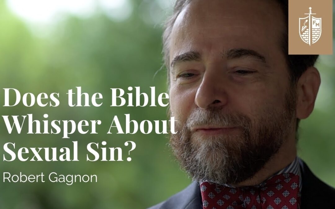 Does the Bible Whisper About Sexual Sin? | Robert Gagnon